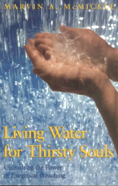 Living Water for Thirsty Souls: Unleashing the Power of Exegetical Preaching cover