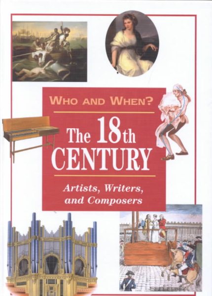 The 18th Century: Artists, Writers, and Composers (Who and When, V. 3)