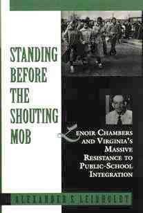 Standing Before the Shouting Mob: Lenoir Chambers and Virginia's Massive Resistance to Public School Integration