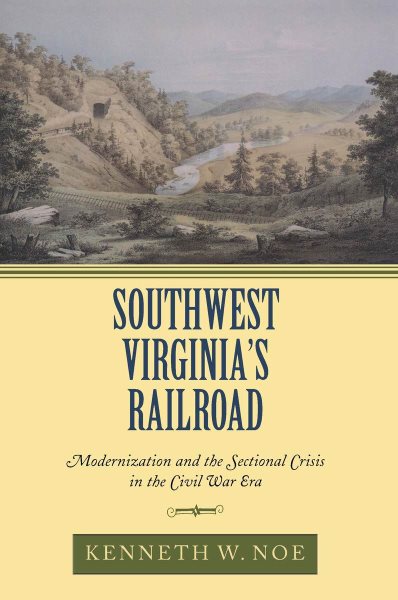 Southwest Virginia's Railroad: Modernization and the Sectional Crisis in the Civil War Era cover