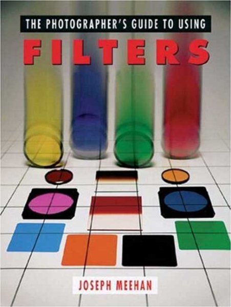 The Photographer's Guide to Using Filters cover
