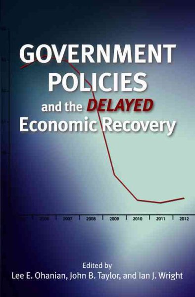 Government Policies and the Delayed Economic Recovery (Hoover Institution Press Publication)