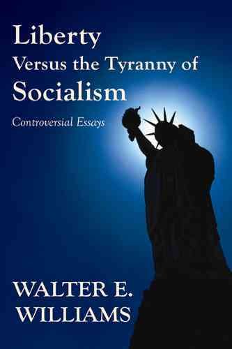 Liberty Versus the Tyranny of Socialism: Controversial Essays cover