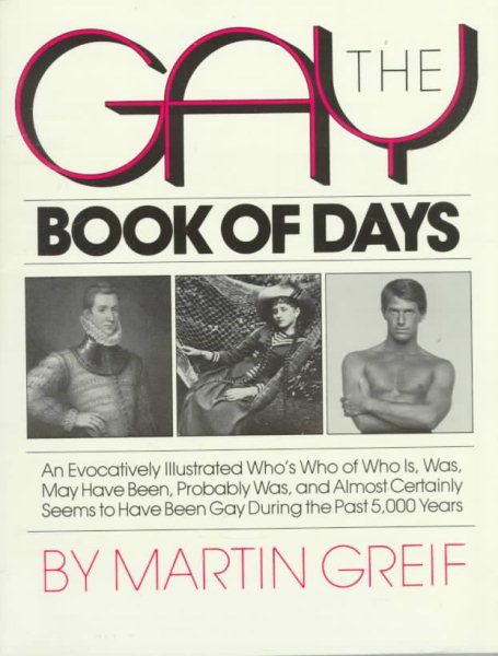 The Gay Book of Days: An Evocatively Illustrated Who's Who of Who Is, Was, May Have Been, Probably Was, and Almost Certainly Seems to Have Been Gay During the Past 5000 Years cover