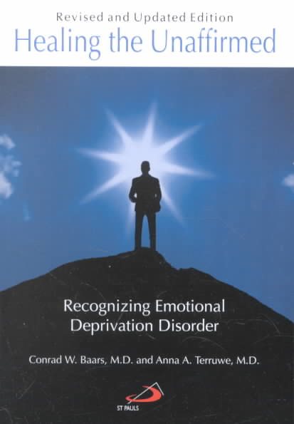 Healing the Unaffirmed: Recognizing Emotional Deprivation Disorder (Revised and Updated Edition) cover