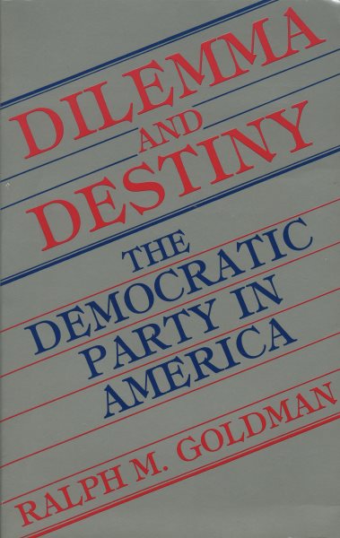 Dilemma and Destiny: The Democratic Party in America cover