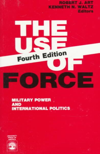 The Use of Force: Military Power and International Politics cover