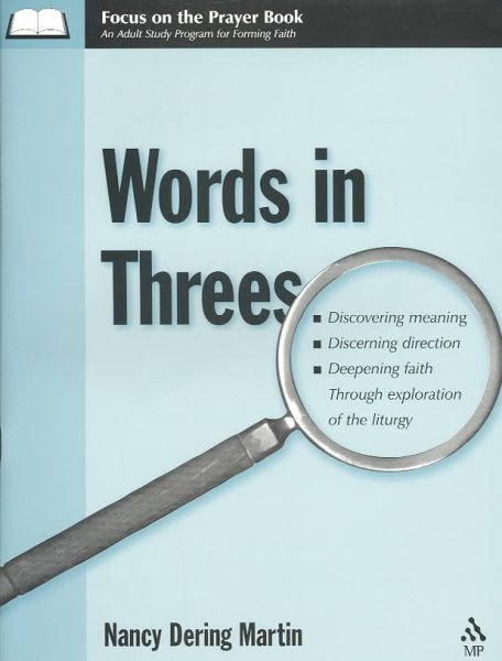 Focus on the Prayer Book - Words in Threes Volume 1: Discovering Meaning, Discerning Direction, Deepening Faith Through Exploration of the Liturgy cover