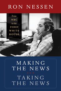Making the News, Taking the News: From NBC to the Ford White House cover