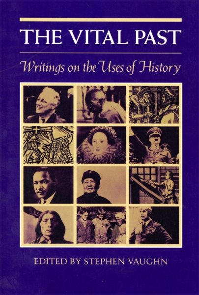 The Vital Past: Writings on the Uses of History cover