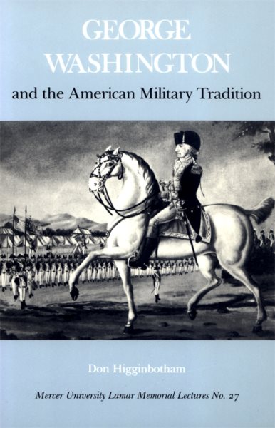 George Washington and the American Military Tradition (Mercer University Lamar Memorial Lectures Ser.) cover