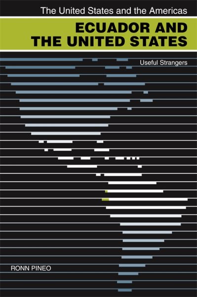 Ecuador and the United States: Useful Strangers (The United States and the Americas Ser.) cover