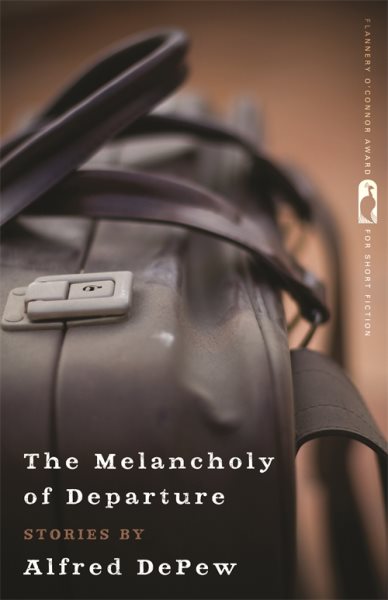 The Melancholy of Departure: Stories (Flannery O'Connor Award for Short Fiction Ser.) cover