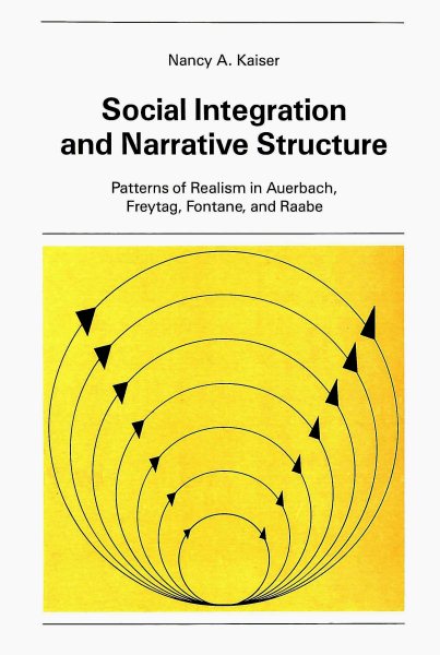 Social Integration and Narrative Structure: Patterns of Realism in Auerbach, Freytag, Fontane and Raabe (New York University Ottendorfer Series)
