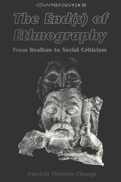 The End(s) of Ethnography: From Realism to Social Criticism (Counterpoints)