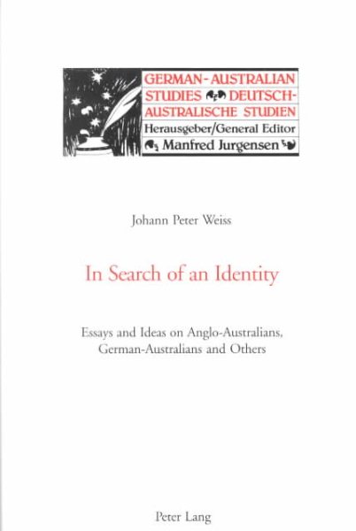 In Search of an Identity: Essays and Ideas on Anglo-Australians, German-Australians, and Others (German-Australian Studies) cover
