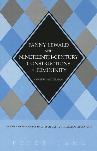 Fanny Lewald and Nineteenth-Century Constructions of Feminity (North American Studies in Nineteenth-Century German Literature and Culture) cover