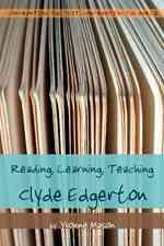 Reading, Learning, Teaching Clyde Edgerton (Confronting the Text, Confronting the World)