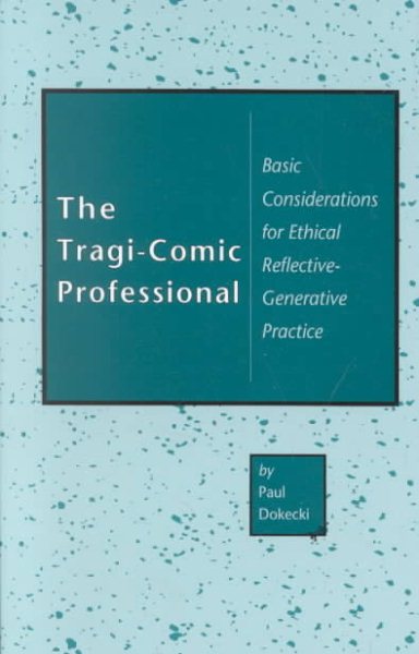 The Tragi-Comic Professional: Basic Considerations for Ethical Reflective-Generative Practice cover