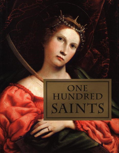 One Hundred Saints: Their Lives and Likenesses Drawn from Butler's "Lives of the Saints" and Great Works of Western Art cover