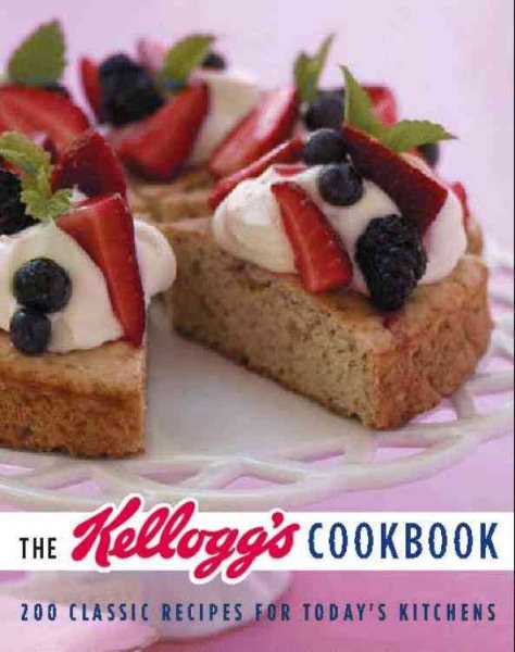 The Kellogg's Cookbook: 200 Classic Recipes for Today's Kitchen cover