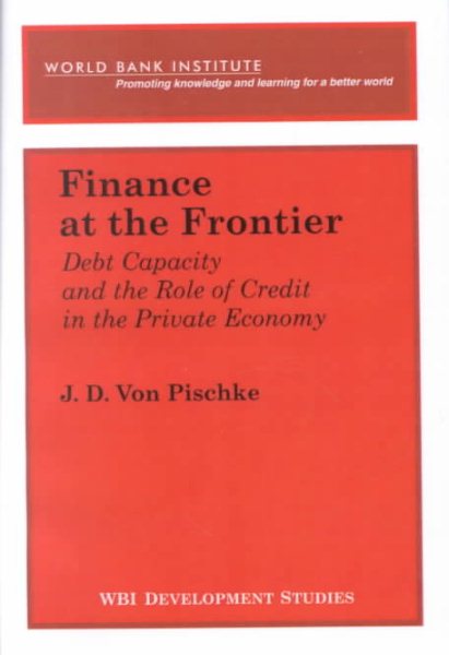Finance at the Frontier: Debt Capacity and the Role of Credit in the Private Economy (WBI Development Studies) cover
