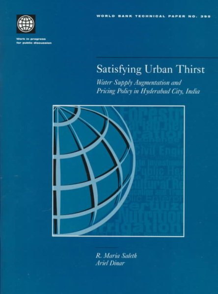 Satisfying Urban Thirst: Water Supply Augmentation and Pricing Policy in Hyderabad City, India (World Bank Technical Papers)