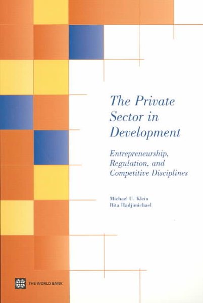 The Private Sector in Development: Entrepreneurship, Regulation, and Competitive Disciplines cover