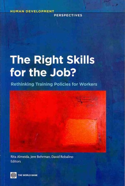 The Right Skills for the Job?: Rethinking Training Policies for Workers (Human Development Perspectives) cover