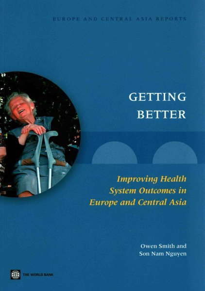 Getting Better: Improving Health System Outcomes in Europe and Central Asia (Europe and Central Asia Reports)