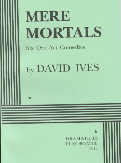 Mere Mortals: Six One-Act Comedies - Acting Edition (Acting Edition for Theater Productions) cover