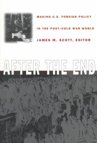 After the End: Making U.S. Foreign Policy in the Post-Cold War World cover