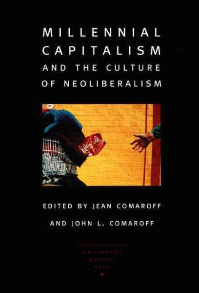 Millennial Capitalism and the Culture of Neoliberalism (a Public Culture Book)