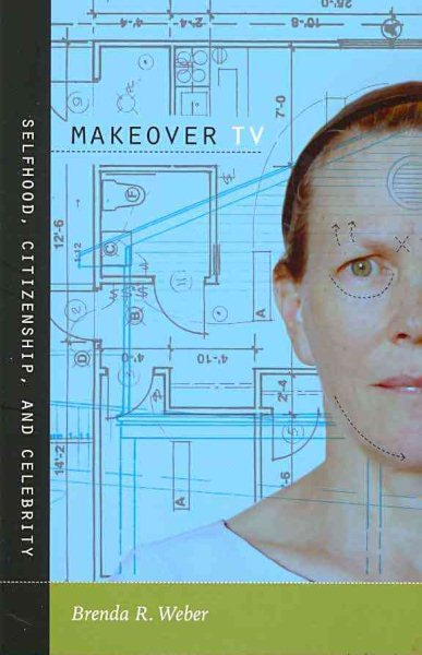 Makeover TV: Selfhood, Citizenship, and Celebrity (Console-ing Passions) cover