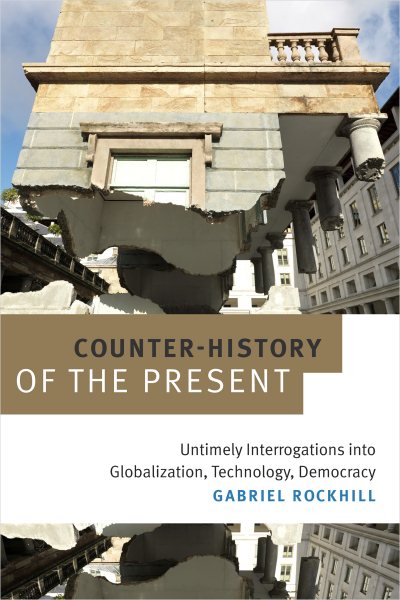 Counter-History of the Present: Untimely Interrogations into Globalization, Technology, Democracy cover