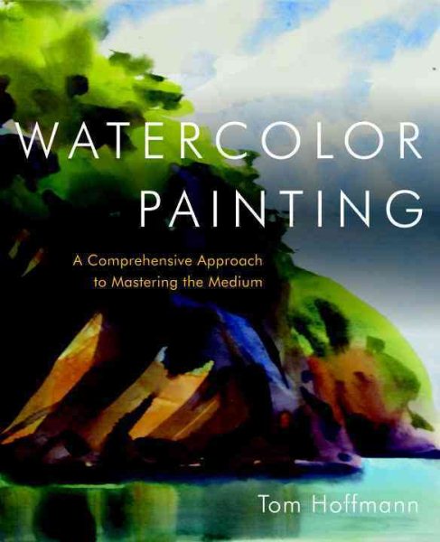 Watercolor Painting: A Comprehensive Approach to Mastering the Medium cover