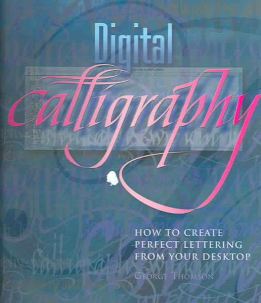 Digital Calligraphy: How to Create Perfect Lettering from Your Desktop cover