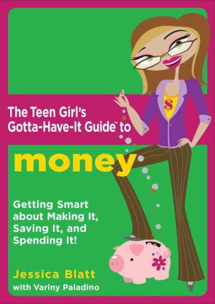 The Teen Girl's Gotta-Have-It Guide to Money: "Getting Smart About Making It, Saving It, and Spending It!" cover