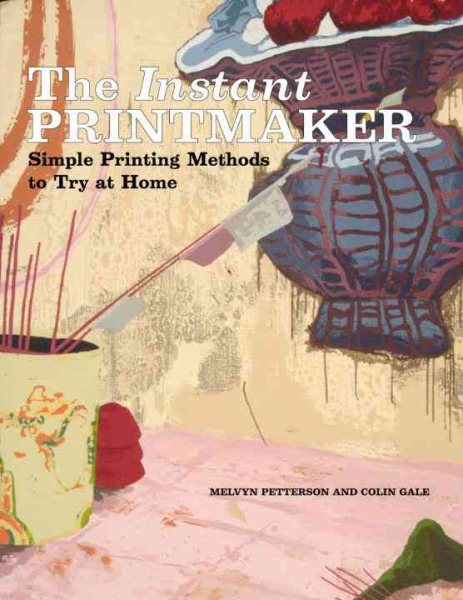 The Instant Printmaker: Simple Printing Methods to Try atHome (Watson-Guptill Famous Artists) cover