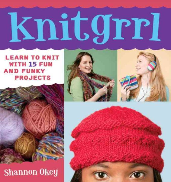 Knitgrrl: Learn to Knit with 15 Fun and Funky Patterns cover