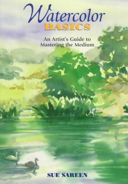 Watercolor Basics: An Artist's Guide to Mastering the Medium