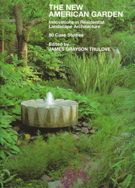 New American Garden: Innovations in Residential Landscape Architecture: 60 Case Studies cover