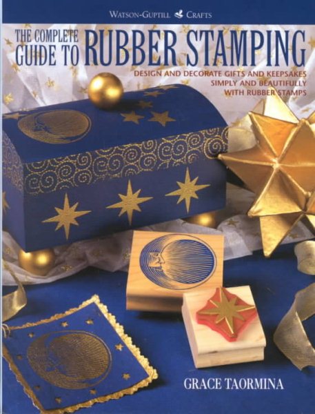 The Complete Guide to Rubber Stamping: Design and Decorate Gifts and Keepsakes (Watson-Guptill Crafts)