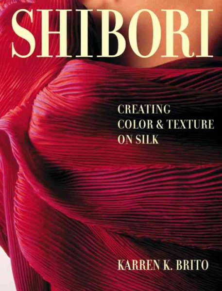 Shibori: Creating Color and Texture On Silk (Crafts Highlights) cover