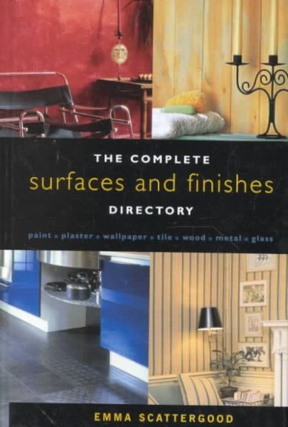 Complete Surfaces and Finishes Directory: Paint, Plaster, Wallpaper, Tile, Wood, Metal, Glass
