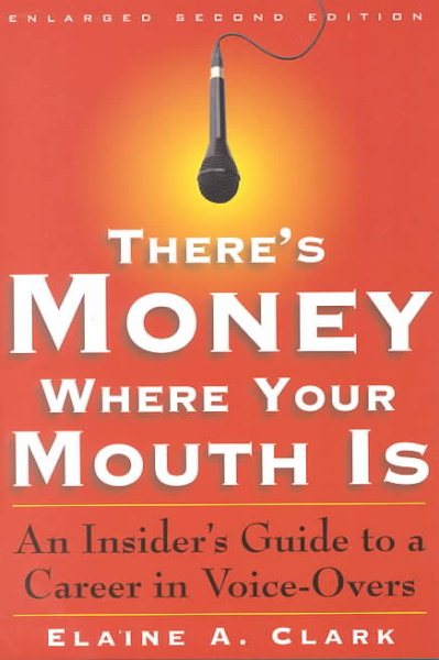 There's Money Where Your Mouth Is: An Insider's Guide to a Career in Voice-Overs cover
