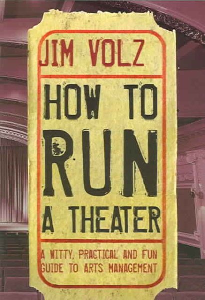 How to Run a Theater: A Witty, Practical and Fun Guide to Arts Management