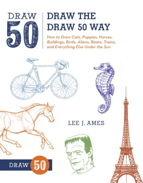Draw the Draw 50 Way: How to Draw Cats, Puppies, Horses, Buildings, Birds, Aliens, Boats, Trains, and Everything Else Under the Sun cover