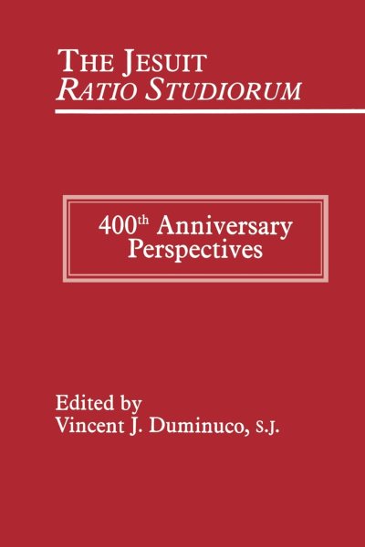 The Jesuit Ratio Studiorum of 1599: 400th Anniversary Perspectives