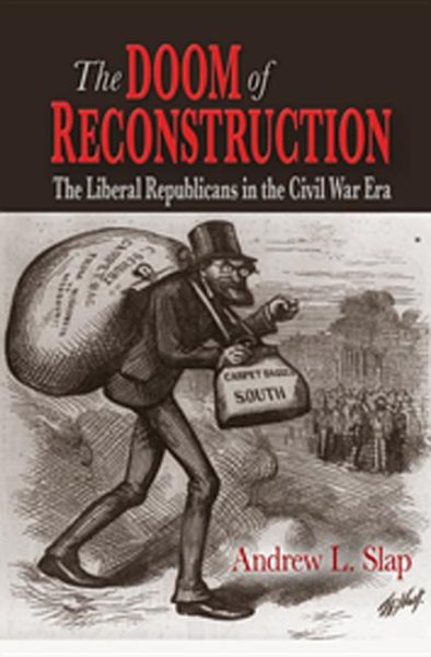 The Doom of Reconstruction: The Liberal Republicans in the Civil War Era (Reconstructing America) cover